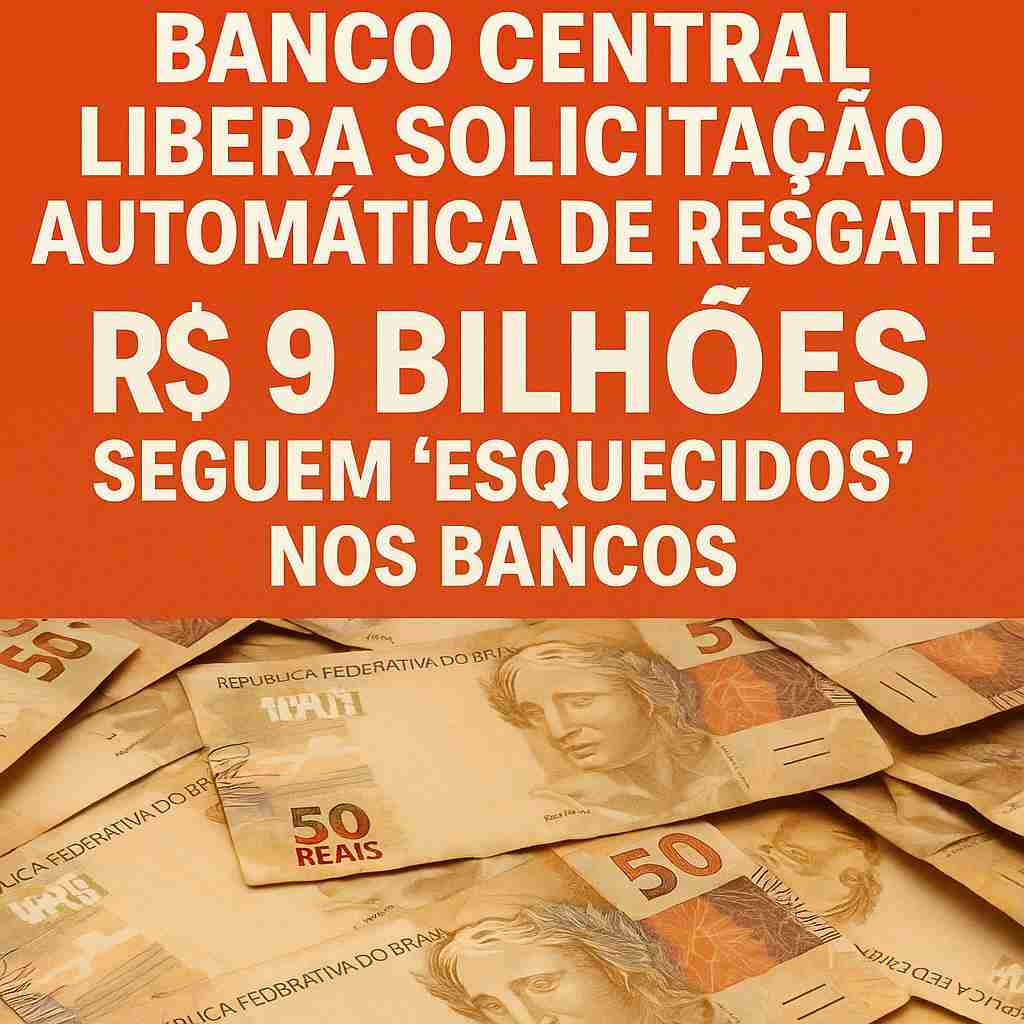 Valores a Receber: Banco Central libera solicitação automática de resgate; R$ 9 bilhões seguem “esquecidos” nos bancos