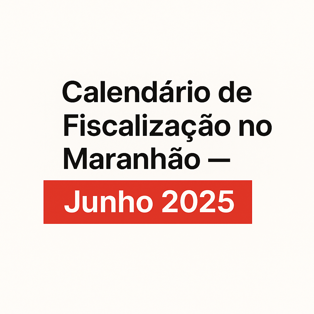 📅 Calendário de Fiscalização no Maranhão — Junho 2025